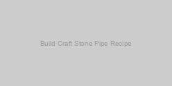 Build Craft Stone Pipe Recipe
